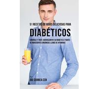 Joe Correa Csn 51 Recetas de Jugos Deliciosos Para Diabéticos (Tascabile)