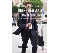 Joe Correa CSN 84 Organic Solutions to Diarrhea and Stomach Problems (Tascabile)