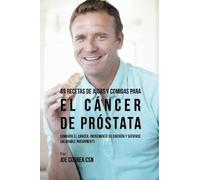 Joe Correa CSN 89 Recetas de Jugos y Comidas Para El Cáncer de Próst (Tascabile)