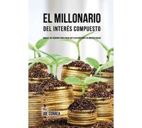 Joe Correa El Millonario Del Interés Compuesto (Tascabile)