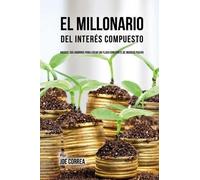 Joe Correa El Millonario Del Interés Compuesto (Tascabile)