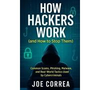 Joe Correa How Hackers Work (and How to Stop Them): Common Scams, Ph (Tascabile)