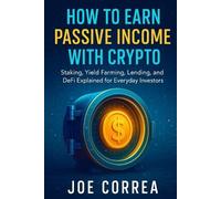 Joe Correa How to Earn Passive Income with Crypto (Tascabile)