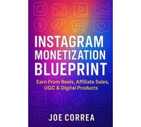Joe Correa Instagram Monetization Blueprint: Earn From Reels, Affili (Tascabile)