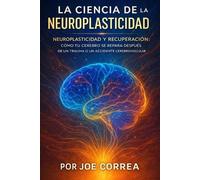 Joe Correa La Ciencia de la Neuroplasticidad (Tascabile)