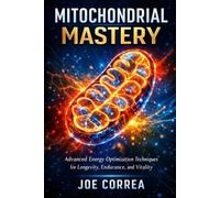 Joe Correa Mitochondrial Mastery (Tascabile) Advanced Techniques in Longevity