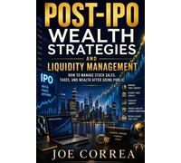 Joe Correa Post-IPO Wealth Strategies and Liquidity Management (Tascabile)