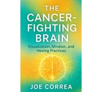 Joe Correa The Cancer-Fighting Brain (Tascabile) Healing Brain