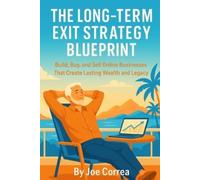Joe Correa The Long-Term Exit Strategy Blueprint (Tascabile) Digital Dealmakers
