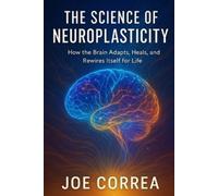 Joe Correa The Science of Neuroplasticity (Tascabile) Healing Brain