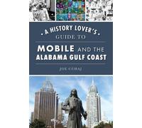 Joe Cuhaj A History Lover's Guide to Mobile and the Alabama Gulf Coa (Tascabile)