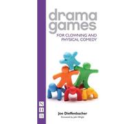 Joe Dieffenbacher Drama Games for Clowning and Physical Comedy (Tascabile)