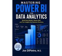 Joe Dipietro M S Mastering Power BI for Data Analytics (Tascabile)