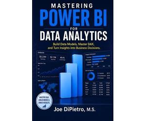 Joe Dipietro M S Mastering Power BI for Data Analytics (Tascabile)