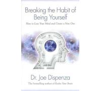 Joe Dispenza Breaking The Habit of Being Yourself (Tascabile)