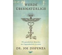 Joe Dispenza Werde übernatürlich: Wie gewöhnliche Menschen da (Copertina rigida)