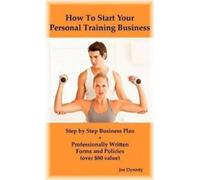 Joe Dynasty How To Start Your Personal Training Business (Tascabile)