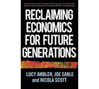 Joe Earle Nicola Scott Lucy A Reclaiming Economics for Future Genera (Tascabile)