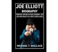 Joe Elliott Biography: From Def Leppard to Rock Anthems - The Life and Legacy of a Heavy Metal Icon