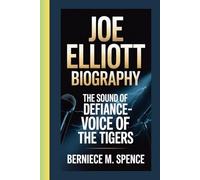 JOE ELLIOTT BIOGRAPHY: The Sound of Defiance-Voice of the Tigers