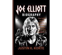 JOE ELLIOTT BIOGRAPHY: The Voice of Def Leppard, A Journey Through Rock and Resilience