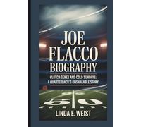 JOE FLACCO BIOGRAPHY: Clutch Genes and Cold Sundays: A Quarterback’s Unshakable Story