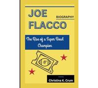 JOE FLACCO BIOGRAPHY: The Rise of a Super Bowl Champion