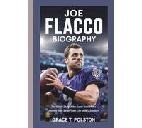 JOE FLACCO BIOGRAPHY: The Untold Story of the Super Bowl MVP’s Journey from Small-Town Life to NFL Stardom