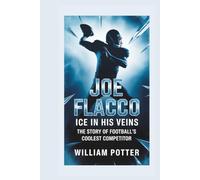 JOE FLACCO: Ice In His Veins - The Story of Football’s Coolest Competitor