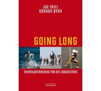 Joe Friel Gordon By Going Long. Triathlontraining für die Langdistan (Tascabile)