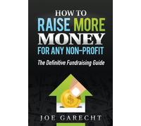 Joe Garecht How to Raise More Money for Any Non-Profit (Tascabile)