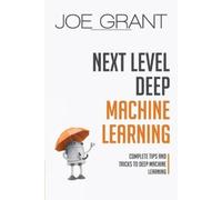 Joe Grant Next Level Deep Machine Learning: Complete Tips and Tricks (Tascabile)