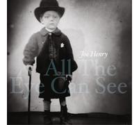 Joe Henry All the Eye Can See (Vinyl LP) Limited 12" Album (Gatefold Cover)
