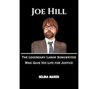 Joe Hill: The Legendary Labor Songwriter Who Gave His Life for Justice