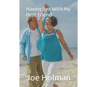 Joe Holman Having Sex With My Best Friend (Tascabile)