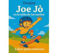 Joe Jò en la tabla de los sueños: Libro para colorear y aprender trucos de skate