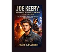 JOE KEERY: A BIOGRAPHY OF CREATIVITY, GROWTH, AND AUTHENTICITY: The Story Behind His Roles, His Music, And His Rise In Modern Entertainment