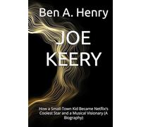 JOE KEERY: How a Small-Town Kid Became Netflix’s Coolest Star and a Musical Visionary (A Biography)