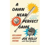 Joe Kelly A Damn Near Perfect Game (Copertina rigida)