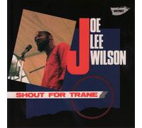 Joe Lee Wilson Shout for Trane (CD) Album