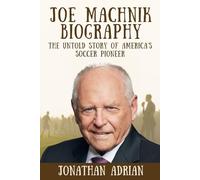 Joe Machnik Biography: The Untold Story of America’s Soccer Pioneer