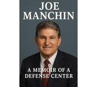 Joe Manchin : A Memoir of a Defense Center