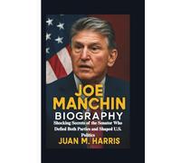 JOE MANCHIN BIOGRAPHY: Shocking Secrets of the Senator Who Defied Both Parties and Shaped U.S. Politics