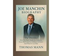 Joe Manchin Biography: The Decider: How One Man's Battle for Common Sense Held America's Balance of Power-And What It Cost Him
