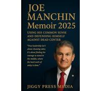 JOE MANCHIN Memoir 2025: Using his common sense and defending himself against dead center