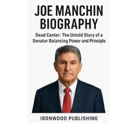 JOE MANCHIN’S BIOGRAPHY: Dead Center: The Untold Story of a Senator Balancing Power and Principle