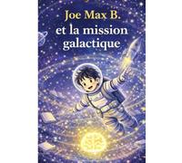 Joe Max B. et la mission galactique