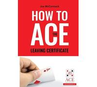 Joe McCormack How to ACE the Leaving Certificate (Tascabile)
