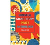 Joe Melia Bristol Short Story Prize Anthology Volume 15 (Tascabile)