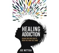 Joe Mittiga Healing Addiction (Tascabile)